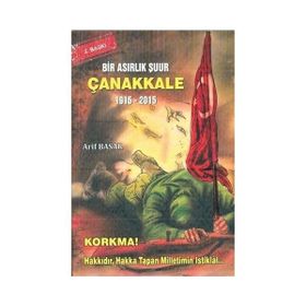 Bir Asırlık Şuur: Çanakkale 1915 - 2015 - Arif Basar