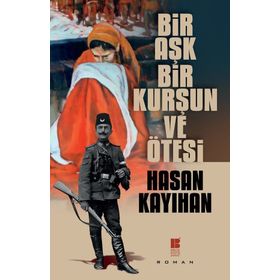 Bir Aşk, Kurşun Ve Ötesi - Hasan Kayıhan