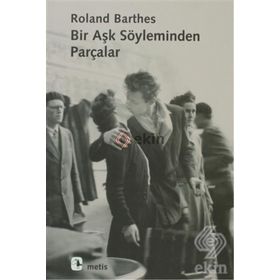 BIR AŞK SÖYLEMİNDEN PARÇALAR - ROLAND BARTHES