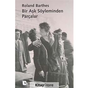 BIR AŞK SÖYLEMİNDEN PARÇALAR - ROLAND BARTHES