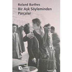 BIR AŞK SÖYLEMİNDEN PARÇALAR - ROLAND BARTHES