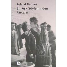 BIR AŞK SÖYLEMİNDEN PARÇALAR - ROLAND BARTHES