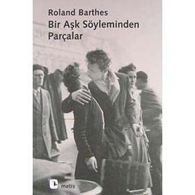 BIR AŞK SÖYLEMİNDEN PARÇALAR - ROLAND BARTHES