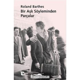 BIR AŞK SÖYLEMİNDEN PARÇALAR - ROLAND BARTHES