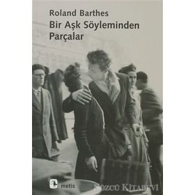 BIR AŞK SÖYLEMİNDEN PARÇALAR - ROLAND BARTHES