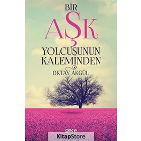 Bir Aşk Yolcusunun Kaleminden - Oktay Akgül