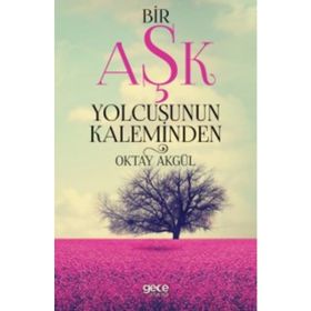 Bir Aşk Yolcusunun Kaleminden - Oktay Akgül