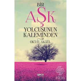 Bir Aşk Yolcusunun Kaleminden - Oktay Akgül
