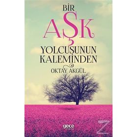 Bir Aşk Yolcusunun Kaleminden - Oktay Akgül