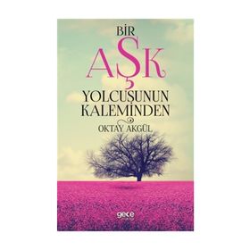 Bir Aşk Yolcusunun Kaleminden - Oktay Akgül