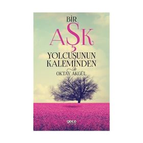 Bir Aşk Yolcusunun Kaleminden - Oktay Akgül