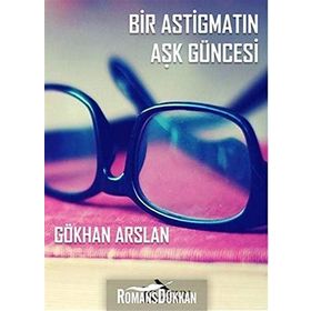 Bir Astigmatın Aşk Güncesi - Gökhan Arslan