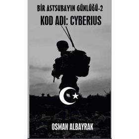 Bir Astsubayın Günlüğü 2 - Kod Adı: Cyberius - Osman Albayrak