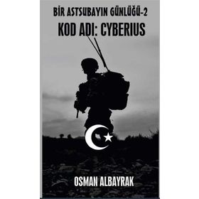 Bir Astsubayın Günlüğü 2 - Kod Adı: Cyberius - Osman Albayrak