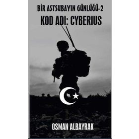Bir Astsubayın Günlüğü 2 - Kod Adı: Cyberius - Osman Albayrak
