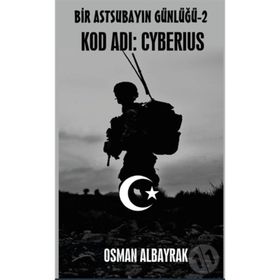 Bir Astsubayın Günlüğü 2 - Kod Adı: Cyberius - Osman Albayrak