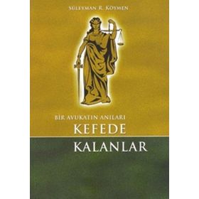BIR AVUKATIN ANILARI KEFEDE KALANLAR - SÜLEYMAN R. KÖYMEN