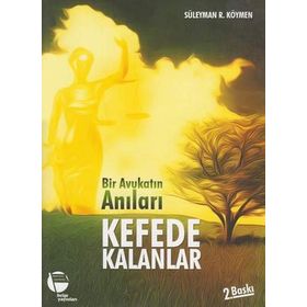 BIR AVUKATIN ANILARI KEFEDE KALANLAR - SÜLEYMAN R. KÖYMEN