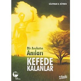 BIR AVUKATIN ANILARI KEFEDE KALANLAR - SÜLEYMAN R. KÖYMEN