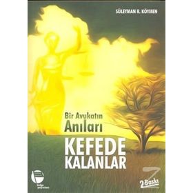BIR AVUKATIN ANILARI KEFEDE KALANLAR - SÜLEYMAN R. KÖYMEN