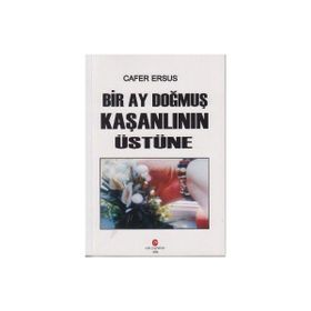 BIR AY DOĞMUŞ KAŞANLININ ÜSTÜNE - CAFER ERSUS