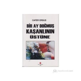 BIR AY DOĞMUŞ KAŞANLININ ÜSTÜNE - CAFER ERSUS