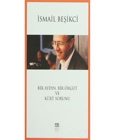 Bir Aydın, Bir Örgüt Ve Kürt Sorunu - İsmail Beşikçi