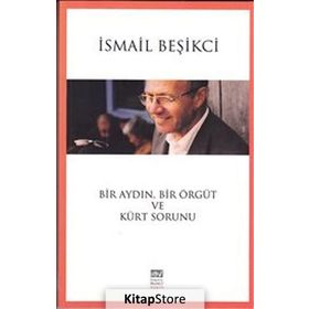Bir Aydın, Bir Örgüt Ve Kürt Sorunu - İsmail Beşikçi