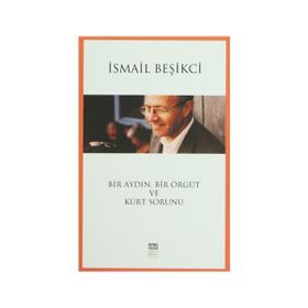 Bir Aydın, Bir Örgüt Ve Kürt Sorunu - İsmail Beşikçi