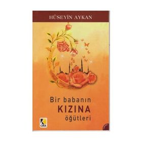 BIR BABANIN KIZINA ÖĞÜTLERİ - HÜSEYİN AYKAN