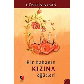 BIR BABANIN KIZINA ÖĞÜTLERİ - HÜSEYİN AYKAN