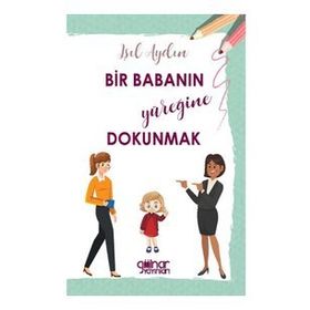 Bir Babanın Yüreğine Dokunmak - Işıl Aydın