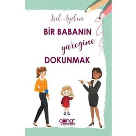 Bir Babanın Yüreğine Dokunmak - Işıl Aydın
