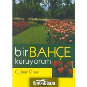 Bir Bahçe Kuruyorum - Gülnar Önay