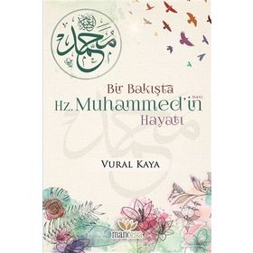 Bir Bakışta Hz. Muhammed'in Hayatı - Vural Kaya