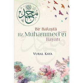 Bir Bakışta Hz. Muhammed'in Hayatı - Vural Kaya