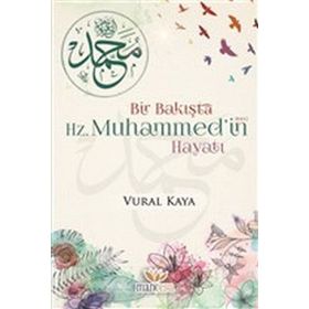 Bir Bakışta Hz. Muhammed'in Hayatı - Vural Kaya
