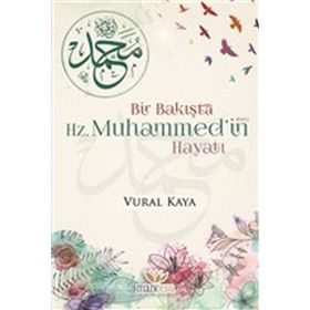Bir Bakışta Hz. Muhammed'in Hayatı - Vural Kaya