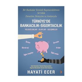 Bir Bankalar Yeminli Başmurakıbının 50 Yıllık Denetim, Deneyim Ve Anılarıyla Türkiye’De Bankacılık - Sigortacılık - Hayati Ecer