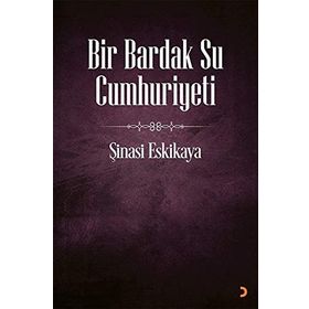 Bir Bardak Su Cumhuriyeti - Şinasi Eskikaya