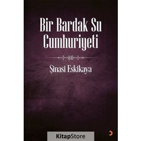 Bir Bardak Su Cumhuriyeti - Şinasi Eskikaya