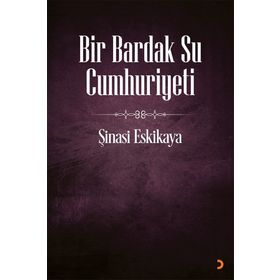 Bir Bardak Su Cumhuriyeti - Şinasi Eskikaya