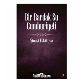 Bir Bardak Su Cumhuriyeti - Şinasi Eskikaya