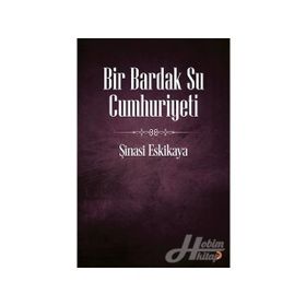 Bir Bardak Su Cumhuriyeti - Şinasi Eskikaya