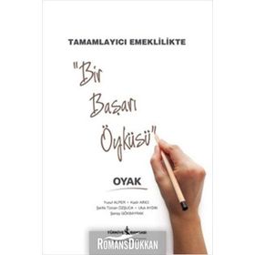 Bir Başarı Öyküsü - Tamamlayıcı Emeklilikte Oyak / Yusuf Alper / İş Bankası Kültür Yayınları