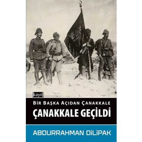 Bir Başka Açıdan Çanakkale - Çanakkale Geçidi Kayıt - Abdurrahman Dilipak
