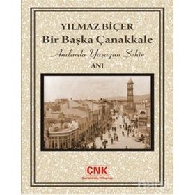 BIR BAŞKA ÇANAKKALE ANILARDA YAŞAYAN ŞEHİR - YILMAZ BİÇER