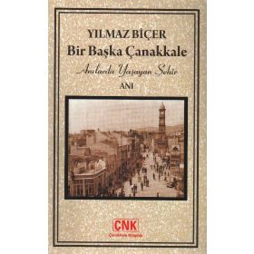 BIR BAŞKA ÇANAKKALE ANILARDA YAŞAYAN ŞEHİR - YILMAZ BİÇER
