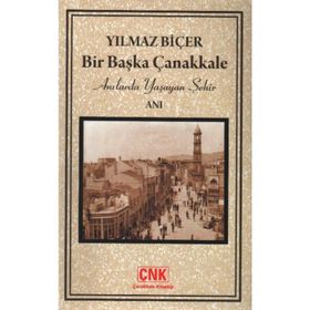 BIR BAŞKA ÇANAKKALE ANILARDA YAŞAYAN ŞEHİR - YILMAZ BİÇER