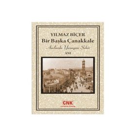 BIR BAŞKA ÇANAKKALE ANILARDA YAŞAYAN ŞEHİR - YILMAZ BİÇER